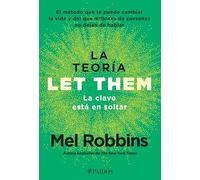 La Teoría Let Them. La Clave Está En Soltar: El Método Que Te Puede Cambiar La Vida Y del Que Millones de Personas No Dejan de Hablar / The Let Them ... Millions of People Can't Stop Talking About