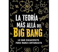 LA TEORÍA MÁS ALLÀ DEL BIG BANG. LO QUE ESCUCHASTE PERO NUNCA ENTENDISTE