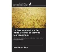 La teoría mimética de René Girard: el caso de los yanomami: Construcciones científicas eurocéntricas a costa de las culturas indígenas