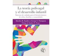 La teoría polivagal y el desarrollo infantil: Sistemas de cuidado para el fortalecimiento de niños, familias y comunidades. (PROTOCOLOS DE PSICOTERAPIA)