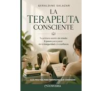 La Terapeuta Consciente: Tu primera sesión sin miedo: 8 pasos para pasar de la inseguridad a la confianza