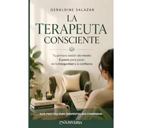 La Terapeuta Consciente: Tu primera sesión sin miedo: 8 pasos para pasar de la inseguridad a la confianza