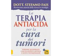 La terapia antiacida per la cura dei tumori. Ediz. ampliata (La biblioteca del benessere)