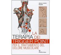 La terapia dei trigger point per il trattamento del dolore muscolare. Ediz. illustrata (L' altra medicina)
