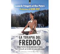 La terapia del freddo. Guida pratica per un benessere ottimale. Con 12 protocolli per la salute del corpo e della mente (Salute e benessere)