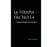 La terapia del Nulla: - Testamento filosofico di un caso clinico -