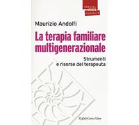 La terapia familiare multigenerazionale. Strumenti e risorse del terapeuta (Psicoterapia con la famiglia)