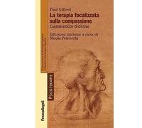 La terapia focalizzata sulla compassione. Caratteristiche distintive (Psicoterapie)