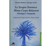 La terapia sistemica mente-corpo-relazioni. Psicologia e osteopatia ((Bi)sogno di psicoterapia)