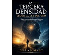 LA TERCERA DENSIDAD SEGÚN LA LEY DEL UNO: El extraño mundo donde olvidamos quiénes somos para descubrirlo (COLECCIÓN LA LEY DEL UNO: Los grandes misterios de la conciencia y el universo)