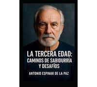 LA TERCERA EDAD: “Reflexiones sobre la plenitud, la sabiduría y el sentido de vivir”.
