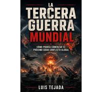 La Tercera Guerra Mundial: Cómo podría comenzar el próximo gran conflicto global (Geopolítica)