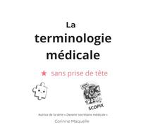 La terminologie sans prise de tête: Pour futurs professionnels de santé et du secteur médico-social (DEVENIR SECRÉTAIRE MÉDICALE)