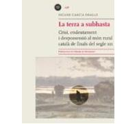 La Terra A Subhasta. Crisi Endeutament I Despossessio Al Mon Rural Cat