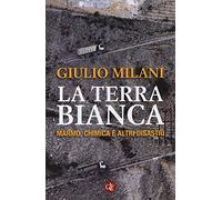 La terra bianca. Marmo, chimica e altri disastri (I Robinson. Letture)