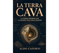 La Terra cava: La teoria proibita che la scienza non vuole riaprire