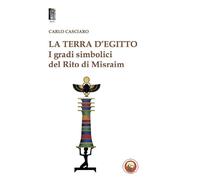 La terra d'Egitto. I gradi simbolici del rito di Misraim (Beth)