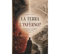 La Terra è l'Inferno?: Una ricerca sulla sofferenza, l'espiazione e il silenzio dell'universo.