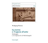 La terra e l'opera d'arte. Heidegger e il Crepuscolo di Michelangelo (Hyperion)
