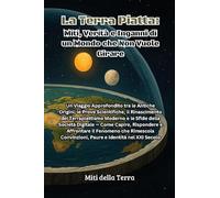 La terra piatta: miti, verità e inganni di un mondo che non vuole girare