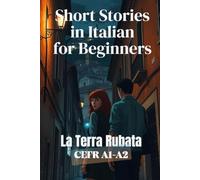 La Terra Rubata (Italian A1-A2 Level): Short Stories in Italian for Beginners (Learn Italian with Short Stories)