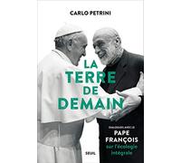 La Terre de demain: Dialogues avec le pape François sur l'écologie intégrale