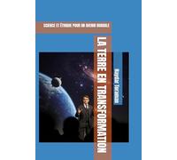 LA TERRE EN TRANSFORMATION: SCIENCE ET ÉTHIQUE POUR UN AVENIR DURABLE