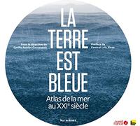 La Terre est bleue: Atlas de la mer au XXIe siècle