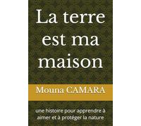 La terre est ma maison: une histoire pour apprendre à aimer et à protéger la nature