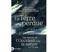 La Terre perdue: Une histoire de l'Occident et de la nature XVIIIe-XXe siècle