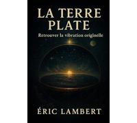 La Terre Plate: Retrouver la vibration originelle