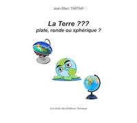 La Terre ??? Plate, ronde ou sphérique ?