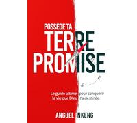 LA TERRE PROMISE: Le guide ultime pour conquérir ta destinée divine