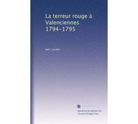 La terreur rouge à Valenciennes 1794-1795