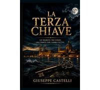 La Terza Chiave: Un segreto. Tre chiavi. Una verità che cambia tutto.