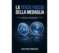 La Terza Faccia della Medaglia: La guida definitiva all'integrazione Lean e Six Sigma : Accontentati della Perfezione