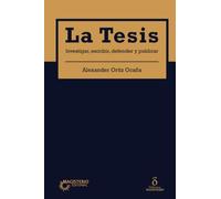 La Tesis: Investigar, escribir, defender y publicar