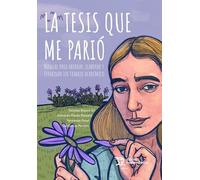 La tesis que me parió. Manual para abordar, elaborar y terminar un trabajo acadé (Plural)