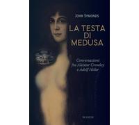 La testa di Medusa. Conversazioni fra Aleister Crowley e Adolf Hitler