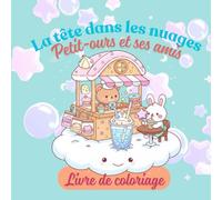 La tête dans les nuages avec Petit-ours et ses amis: Livre de coloriage