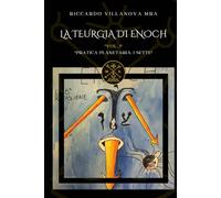 LA TEURGIA DI ENOCH, Vol.I: PRATICA PLANETARIA: I SETTE (LIBRI DELLA SCIENZA AMMONIA)