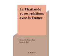 La Thaïlande Et Ses Relations Avec La France (ebook)