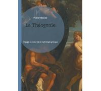 La Théogonie: Voyage au coeur de la mythologie grecque