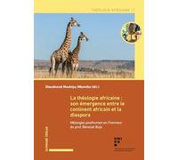 La théologie africaine : son émergence entre le continent africain et la diaspora: Mélanges posthumes en l’honneur du prof. Bénezet Bujo
