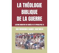 LA THÉOLOGIE BIBLQUE DE LA GUERRE: LECTURE INDUCTIVE DE GENÈSE 14 ET APOCALYPSE 12 (Collection ALPHA - OMEGA A et Ω International University Network)