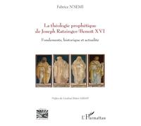 La théologie prophétique de Joseph Ratzinger/Benoît XVI: Fondements, historique et actualité