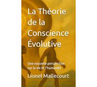 La Théorie de la Conscience Évolutive: Une nouvelle perspective sur la vie et l’humanité (Les Gardiens du Vivant)