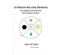 La théorie des cinq élèments: Une logique immémoriale des systèmes vivants