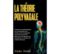 La théorie polyvagale: Fondements neurophysiologiques de la communication, des émotions et de l’autorégulation pour activer le pouvoir de guérison du ... du nerf vague et de la théorie polyvagale)