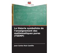 La théorie symboliste de l'enseignement des mathématiques pures (TSEMP)